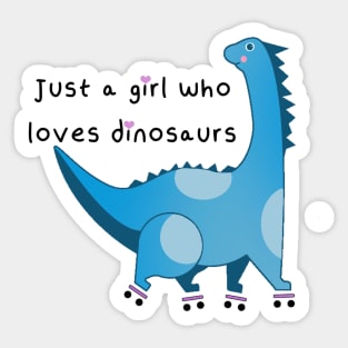 Just a girl who loves dinosaurs Sticker